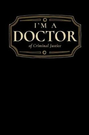 Cover of I'm a Doctor of Criminal Justice