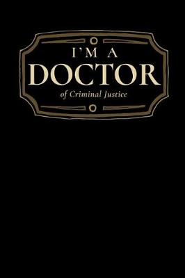 Book cover for I'm a Doctor of Criminal Justice