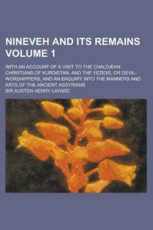 Cover of Nineveh and Its Remains (Volume 1); And an Enquiry Into the Manners and Arts of the Ancient Assyrians