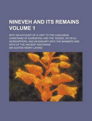 Book cover for Nineveh and Its Remains (Volume 1); And an Enquiry Into the Manners and Arts of the Ancient Assyrians