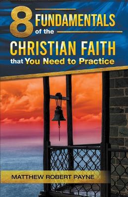 Book cover for 8 Fundamentals of the Christian Faith that You Need to Practice