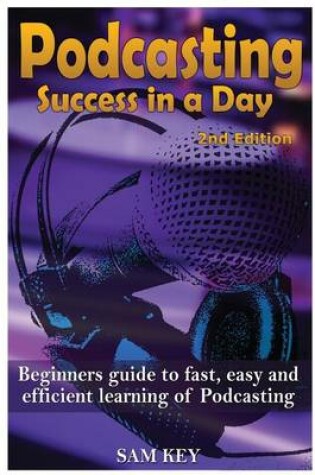 Cover of Podcasting Success in a Day