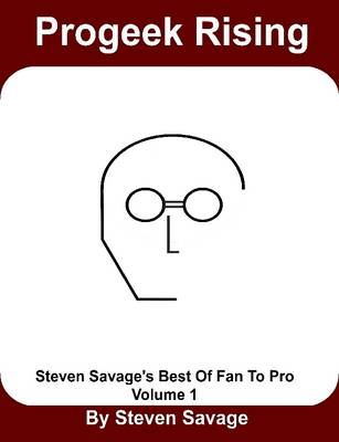 Book cover for Progeek Rising: Steven Savage's Best of Fan To Pro, Volume 1
