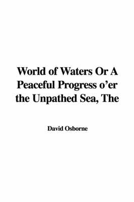 Book cover for The World of Waters or a Peaceful Progress O'Er the Unpathed Sea