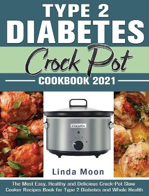 Book cover for Type 2 Diabetes Crock Pot Cookbook 2021