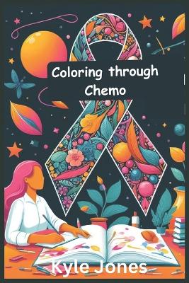 Book cover for coloring through chemo a adult coloring book for cancer patients