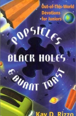 Cover of Popsicles, Black Holes & Burnt Toast