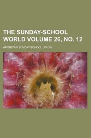 Cover of The Sunday-School World Volume 26, No. 12