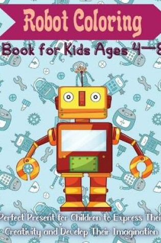 Cover of Robot Coloring Book for Kids Ages 4 - 8