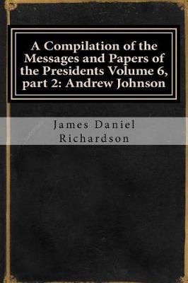 Book cover for A Compilation of the Messages and Papers of the Presidents Volume 6, Part 2