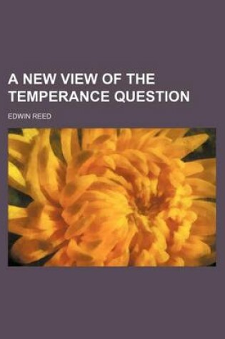 Cover of A New View of the Temperance Question
