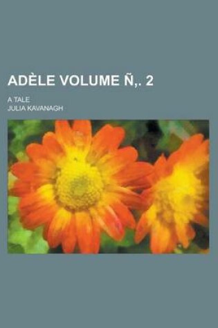 Cover of Adele; A Tale Volume N . 2