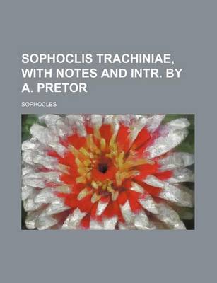 Book cover for Sophoclis Trachiniae, with Notes and Intr. by A. Pretor
