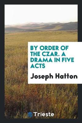 Book cover for By Order of the Czar. a Drama in Five Acts