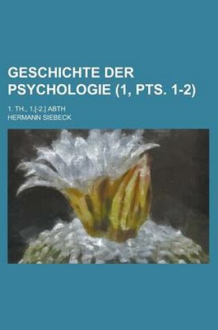 Cover of Geschichte Der Psychologie; 1. Th., 1.[-2.] Abth (1, Pts. 1-2)