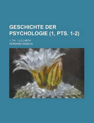 Book cover for Geschichte Der Psychologie; 1. Th., 1.[-2.] Abth (1, Pts. 1-2)