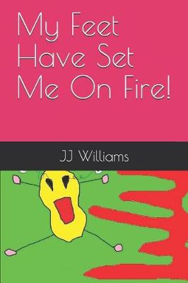 Book cover for My Feet Have Set Me On Fire!