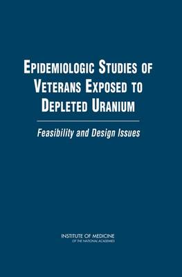 Cover of Epidemiologic Studies of Veterans Exposed to Depleted Uranium