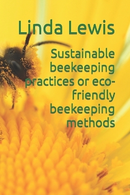 Book cover for Sustainable beekeeping practices or eco-friendly beekeeping methods