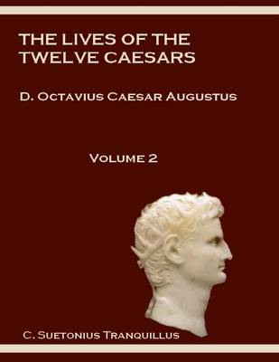 Book cover for The Lives of the Twelve Caesars : D. Octavius Caesar Augustus, Volume 2 (Illustrated)