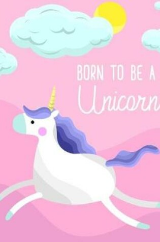 Cover of Born To Be A Unicorn