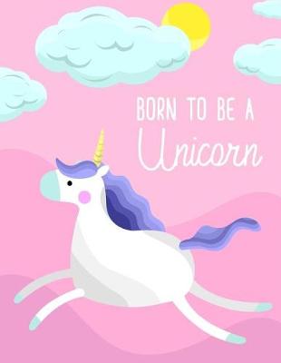 Book cover for Born To Be A Unicorn