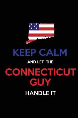 Book cover for Keep Calm and Let the Connecticut Guy Handle It