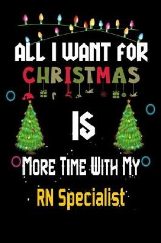 Cover of All I want for Christmas is more time with my RN Specialist