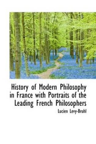 Cover of History of Modern Philosophy in France with Portraits of the Leading French Philosophers