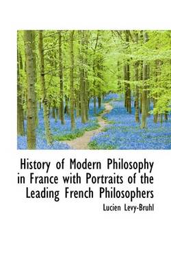 Book cover for History of Modern Philosophy in France with Portraits of the Leading French Philosophers