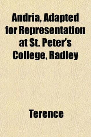 Cover of Andria, Adapted for Representation at St. Peter's College, Radley