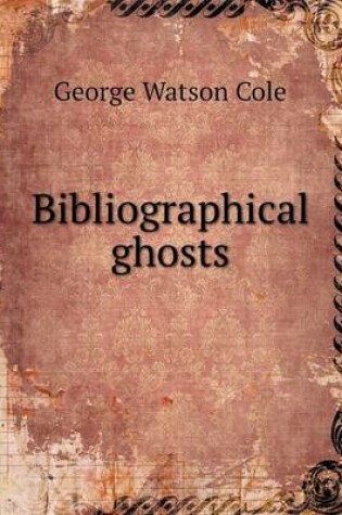 Cover of Bibliographical ghosts