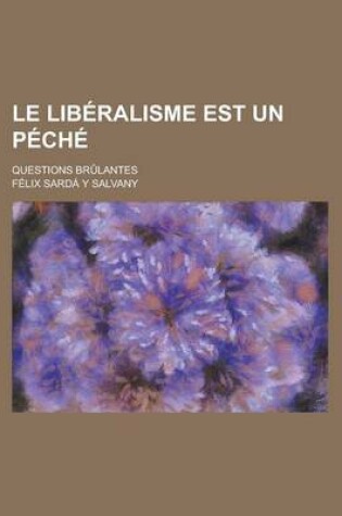 Cover of Le Liberalisme Est Un Peche; Questions Brulantes