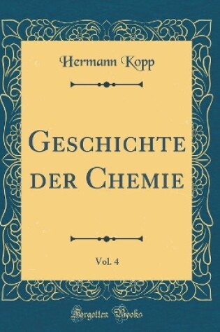 Cover of Geschichte Der Chemie, Vol. 4 (Classic Reprint)