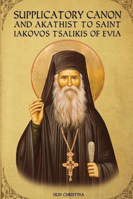 Book cover for Supplicatory Canon and Akathist to Saint Iakovos Tsalikis of Evia