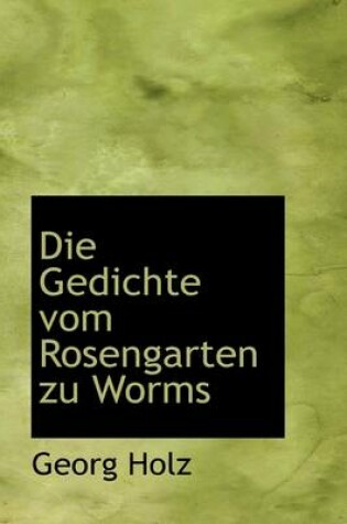 Cover of Die Gedichte Vom Rosengarten Zu Worms