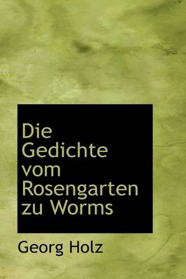 Book cover for Die Gedichte Vom Rosengarten Zu Worms