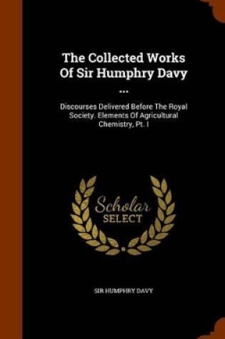 Cover of The Collected Works of Sir Humphry Davy ...