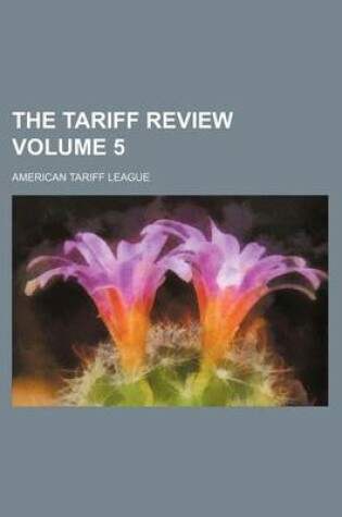 Cover of The Tariff Review Volume 5