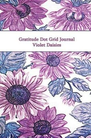 Cover of Gratitude Dot Grid Journal Violet Daisies