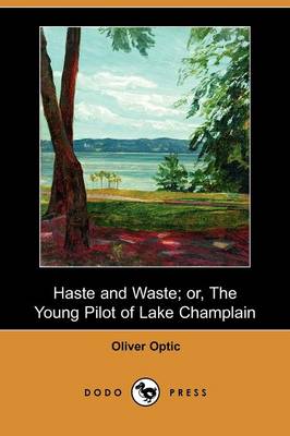 Book cover for Haste and Waste; Or, the Young Pilot of Lake Champlain (Dodo Press)