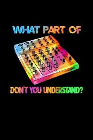 Cover of What Part Of Don't You Understand