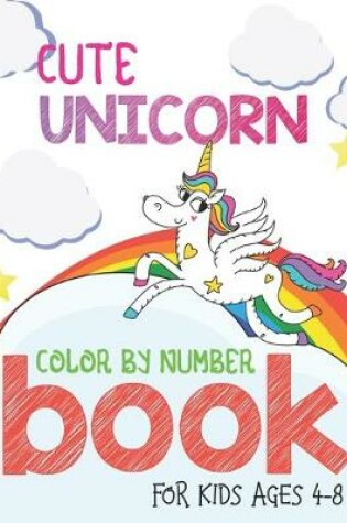 Cover of Cute Unicorn Color By Number Book For Kids Ages 4-8