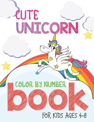 Book cover for Cute Unicorn Color By Number Book For Kids Ages 4-8