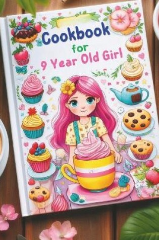 Cover of Cookbook for 9 Year Old Girl