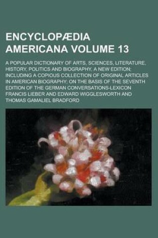 Cover of Encyclopaedia Americana; A Popular Dictionary of Arts, Sciences, Literature, History, Politics and Biography, a New Edition; Including a Copious Colle