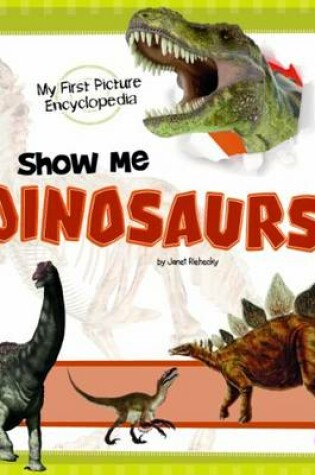 Cover of Show Me Dinosaurs: My First Picture Encyclopedia