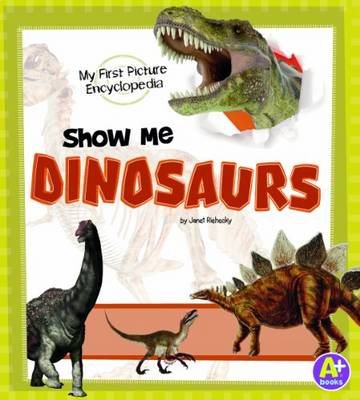 Book cover for Show Me Dinosaurs: My First Picture Encyclopedia