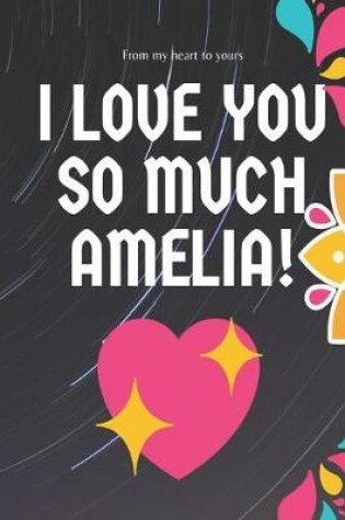 Cover of I love you so much Amelia Notebook Gift For Women and Girls