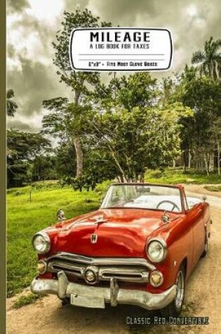 Cover of Mileage a Log Book for Taxes 6" X 9" Fits Most Glove Boxes Classic Red Convertible